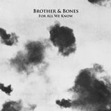 Brother & Bones - For All We Know - 